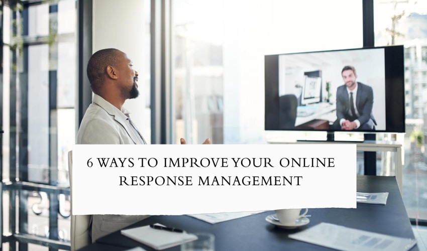 6 Ways to Improve Your Online Response Management
